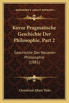 portada Kurze Pragmatische Geschichte Der Philosophie, Part 2: Geschichte Der Neueren Philosophie (1881) (in German)