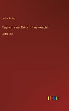 portada Tagbuch einer Reise in Inner-Arabien: Erster Teil (en Alemán)