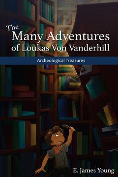 portada Archeological Treasures: The First of the Many Adventures of Loukas Von Vanderhill (en Inglés)