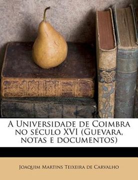 portada A Universidade de Coimbra No Seculo XVI (Guevara, Notas E Documentos) (en Portugués)