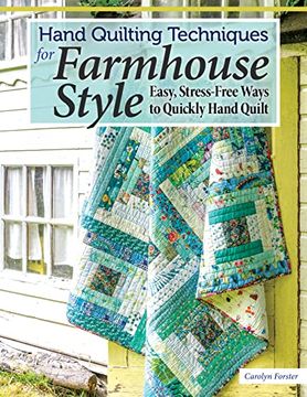 portada Hand Quilting Techniques for Farmhouse Style: Easy, Stress-Free Ways to Quickly Hand Quilt (Landauer) 25 Utility Designs, 11 Step-By-Step Projects, Stitches, Binding, Finishing, Basting, and More (en Inglés)