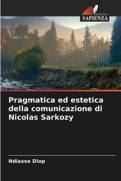 portada Pragmatica ed estetica della comunicazione di Nicolas Sarkozy (en Italiano)