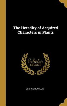 portada The Heredity of Acquired Characters in Plants