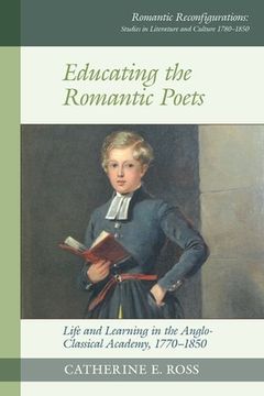 portada Educating the Romantic Poets: Life and Learning in the Anglo-Classical Academy, 1770-1850