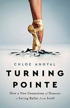 portada Turning Pointe: How a new Generation of Dancers is Saving Ballet From Itself (en Inglés)