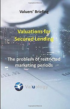 portada Valuations for Secured Lending: Restricted Marketing Periods (Valuology Valuers' Briefings) (in English)