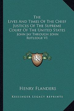 portada the lives and times of the chief justices of the supreme court of the united states: john jay through john rutledge v1 (en Inglés)