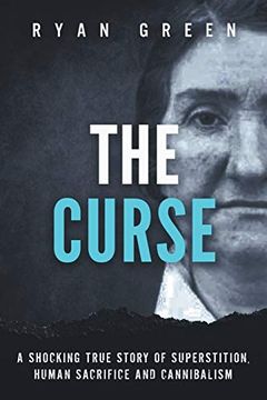 portada The Curse: A Shocking True Story of Superstition, Human Sacrifice and Cannibalism (Ryan Green'S True Crime) (en Inglés)