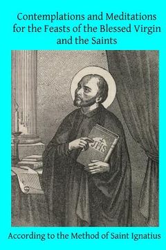 portada Contemplations and Meditations for the Feasts of the Blessed Virgin and the Saints: According to the Method of Saint Ignatius (en Inglés)