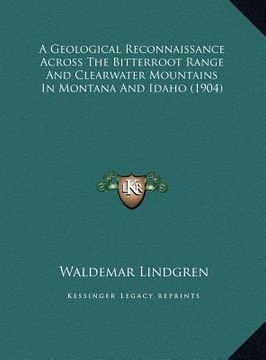 portada a geological reconnaissance across the bitterroot range and clearwater mountains in montana and idaho (1904) (en Inglés)