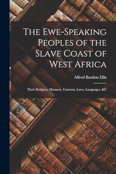 portada The Ewe-Speaking Peoples of the Slave Coast of West Africa: Their Religion, Manners, Customs, Laws, Languages, &c (en Inglés)