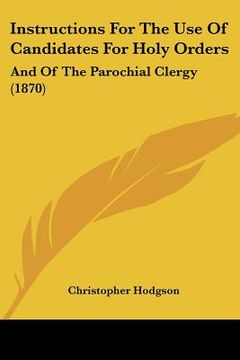 portada instructions for the use of candidates for holy orders: and of the parochial clergy (1870) (en Inglés)