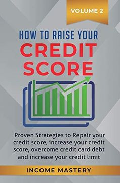 portada How to Raise Your Credit Score: Proven Strategies to Repair Your Credit Score, Increase Your Credit Score, Overcome Credit Card Debt and Increase Your Credit Limit Volume 2 (en Inglés)