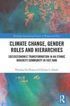 portada Climate Change, Gender Roles and Hierarchies: Socioeconomic Transformation in an Ethnic Minority Community in Viet nam (Routledge International Studies of Women and Place) (en Inglés)