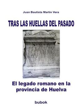 portada Tras las Huellas del Pasado. El Legado Romano en la Provincia de Huelva