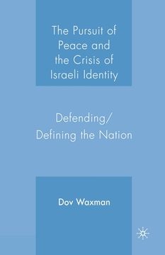 portada The Pursuit of Peace and the Crisis of Israeli Identity: Defending/Defining the Nation (en Inglés)