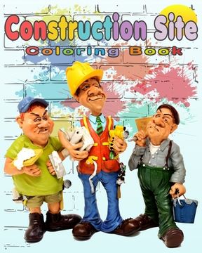 portada Construction Site Coloring Book: Perfect Gift idea For girls and boys that Enjoy coloring construction vehicles and Big Trucks With construction sites (in English)