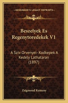 portada Beszelyek Es Regenytoredekek V1: A Sziv Orvenyei- Kodkepek A Kedely Lathataran (1897) (in Húngaro)