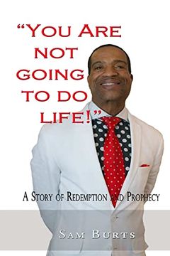 portada "You Are Not Going To Do Life!": A Story of Redemption and Prophecy (en Inglés)
