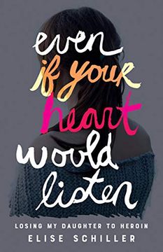 portada Even if Your Heart Would Listen: Losing my Daughter to Heroin (en Inglés)