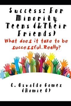 portada Success: For Minority Teens (& Their Friends): What does it take to be successful...Really? (en Inglés)