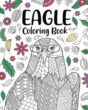 portada Eagle Coloring Book: A Cute Adult Coloring Books for Eagle Owner, Best Gift for Eagle Lovers (in English)