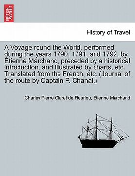 portada a voyage round the world, performed during the years 1790, 1791, and 1792, by tienne marchand, preceded by a historical introduction, and illustrate (in English)