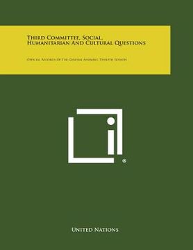 portada Third Committee, Social, Humanitarian and Cultural Questions: Official Records of the General Assembly, Twelfth Session (en Inglés)