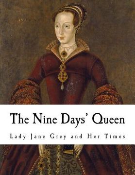 portada The Nine Days' Queen: Lady Jane Grey and Her Times (in English)