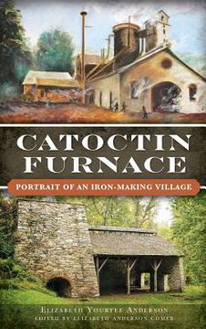 portada Catoctin Furnace: Portrait of an Iron Making Village (in English)