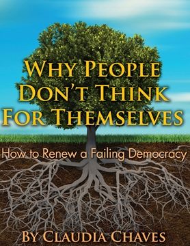 portada Why People Don't Think For Themselves: How To Renew A Failing Democracy (en Inglés)