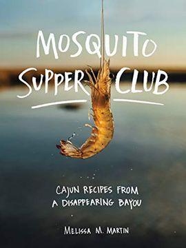 portada Mosquito Supper Club: Cajun Recipes From a Disappearing Bayou (en Inglés)