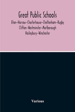 portada Great Public Schools: Eton--Harrow--Charterhouse--Cheltenham--Rugby--Clifton--Westminster--Marlborough--Haileybury--Winchester (en Inglés)