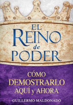 portada El Reino De Poder Cómo Demostrarlo Aquí Y Ahora (the Kingdom Of Power How To Demonstrate It Here And Now Spanish Edition) (in Spanish)