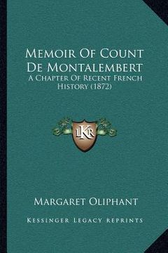 portada memoir of count de montalembert: a chapter of recent french history (1872) (en Inglés)