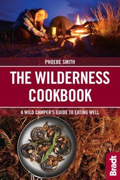portada The Wilderness Cookbook: A Wild Camper's Guide to Eating Well (Bradt Travel Guides (Bradt on Britain)) (en Inglés)