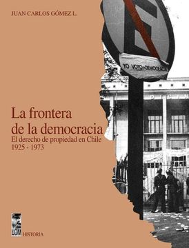 portada La Frontera de la Democracia - el Derecho de Propiedad en Chile 1925 - 1973