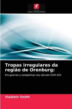 portada Tropas Irregulares da Região de Orenburg: Em Guerras e Campanhas nos Séculos Xviii-Xix. (en Portugués)