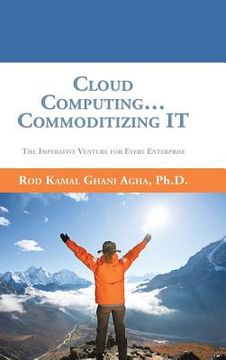 portada Cloud Computing... Commoditizing IT: The Imperative Venture For Every Enterprise (en Inglés)