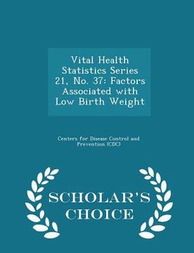 portada Vital Health Statistics Series 21, No. 37: Factors Associated with Low Birth Weight - Scholar's Choice Edition (en Inglés)