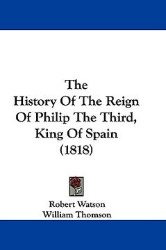 portada the history of the reign of philip the third, king of spain (1818) (in English)