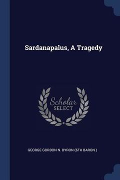 portada Sardanapalus, a Tragedy [Soft Cover ] (en Inglés)