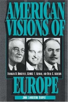 portada American Visions of Europe: Franklin d. Roosevelt, George f. Kennan, and Dean g. Acheson (en Inglés)