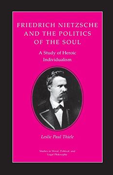 portada Friedrich Nietzsche and the Politics of the Soul: A Study of Heroic Individualism (en Inglés)