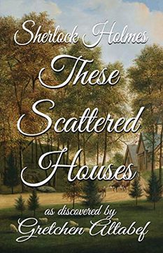 portada Sherlock Holmes These Scattered Houses: As Discovered by Gretchen Altabef (en Inglés)