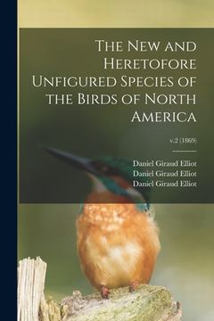 portada The New and Heretofore Unfigured Species of the Birds of North America; v.2 (1869) (en Inglés)