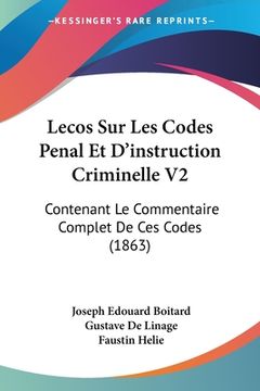 portada Lecos Sur Les Codes Penal Et D'instruction Criminelle V2: Contenant Le Commentaire Complet De Ces Codes (1863) (en Francés)