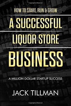 portada How to Start, run & Grow a Successful Liquor Store Business: A Million Dollar Startup Guide to Success (en Inglés)