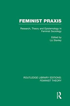 portada Feminist Praxis (Rle Feminist Theory): Research, Theory and Epistemology in Feminist Sociology (en Inglés)