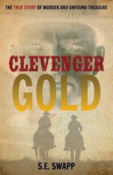 portada Clevenger Gold: The True Story of Murder and Unfound Treasure (en Inglés)